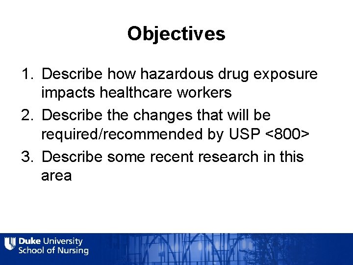Objectives 1. Describe how hazardous drug exposure impacts healthcare workers 2. Describe the changes