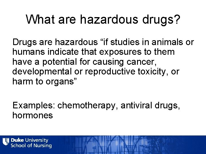 What are hazardous drugs? Drugs are hazardous “if studies in animals or humans indicate