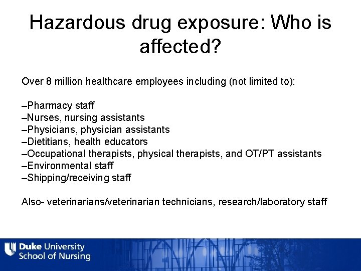 Hazardous drug exposure: Who is affected? Over 8 million healthcare employees including (not limited