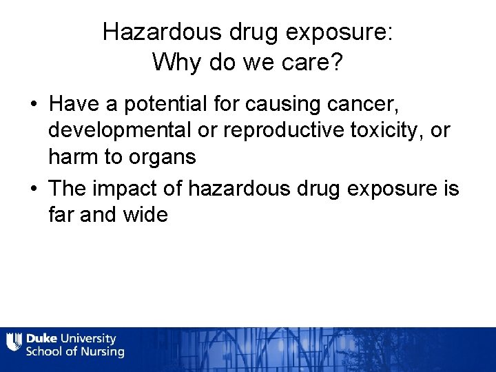 Hazardous drug exposure: Why do we care? • Have a potential for causing cancer,