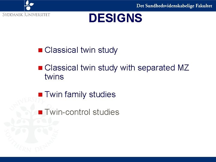 DESIGNS n Classical twin study with separated MZ twins n Twin family studies n