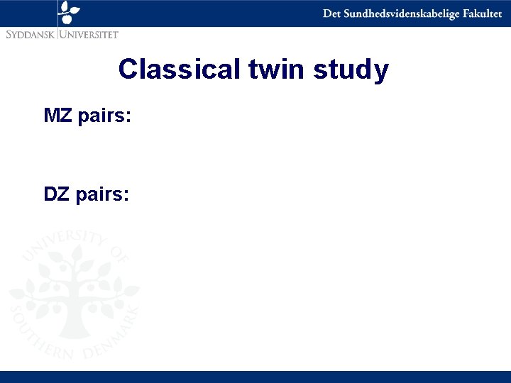 Classical twin study MZ pairs: DZ pairs: 