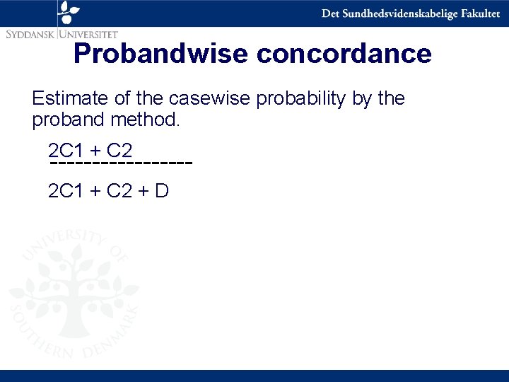 Probandwise concordance Estimate of the casewise probability by the proband method. 2 C 1