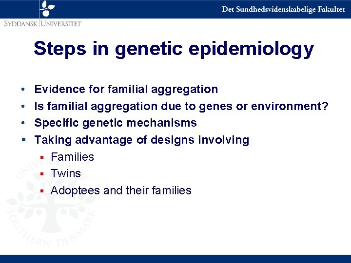 Steps in genetic epidemiology • • • § Evidence for familial aggregation Is familial