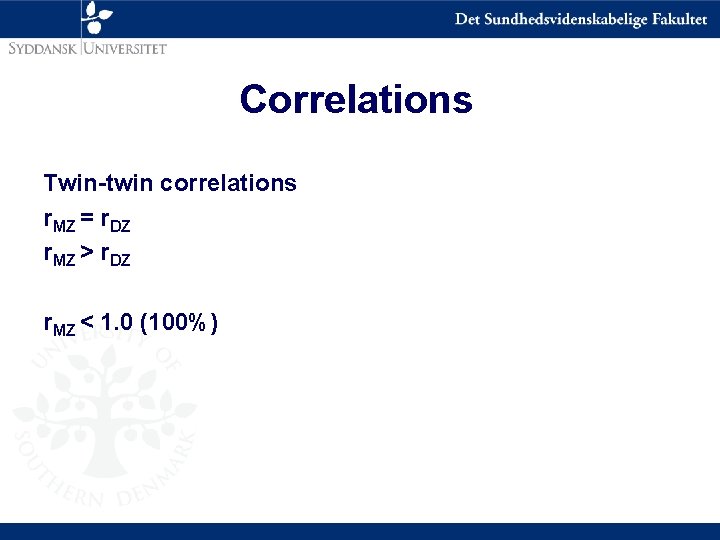 Correlations Twin-twin correlations r. MZ = r. DZ r. MZ > r. DZ r.