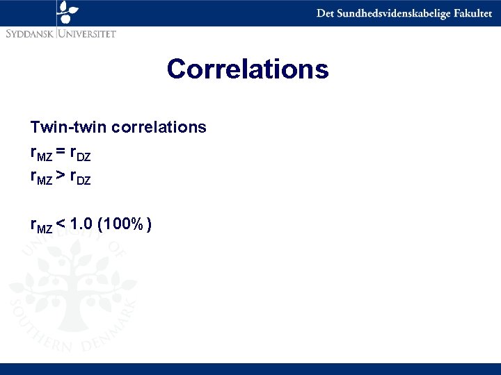 Correlations Twin-twin correlations r. MZ = r. DZ r. MZ > r. DZ r.