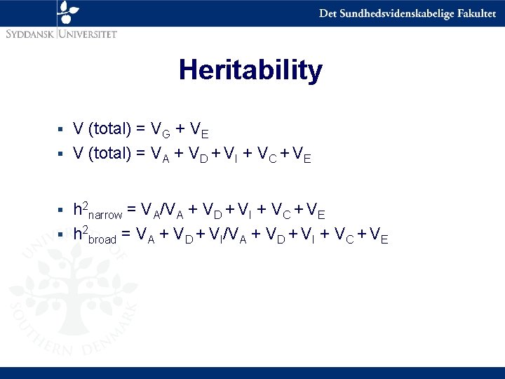 Heritability V (total) = VG + VE § V (total) = VA + VD