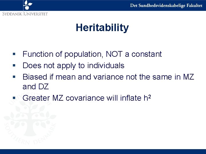 Heritability § Function of population, NOT a constant § Does not apply to individuals
