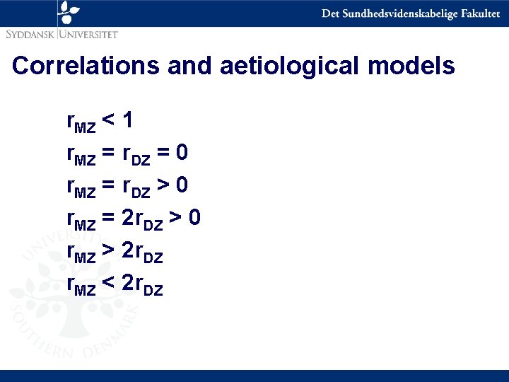 Correlations and aetiological models r. MZ < 1 r. MZ = r. DZ =