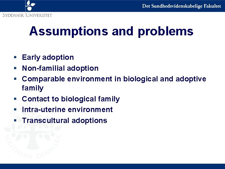 Assumptions and problems § Early adoption § Non-familial adoption § Comparable environment in biological