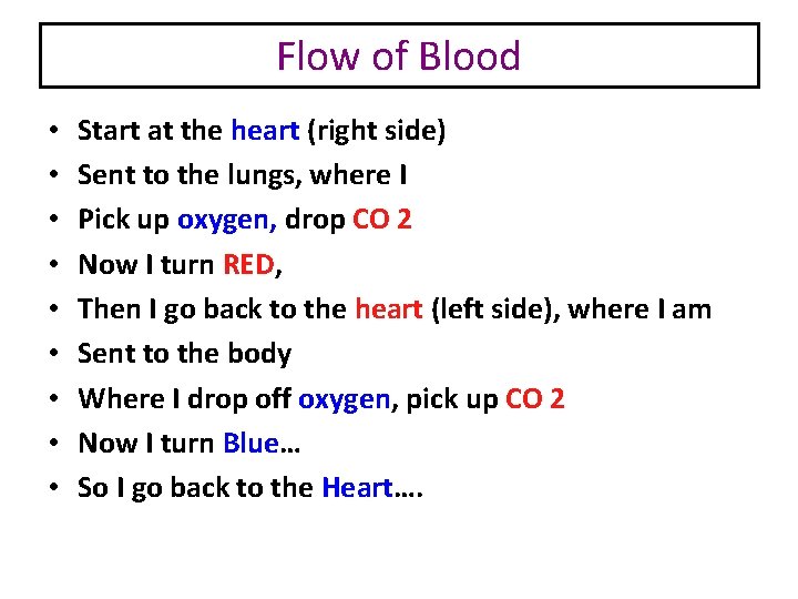 Flow of Blood • • • Start at the heart (right side) Sent to