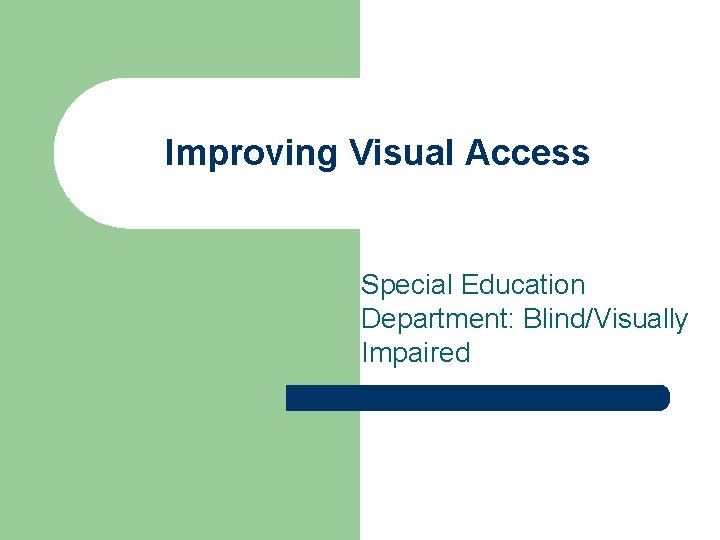 Improving Visual Access Special Education Department: Blind/Visually Impaired 