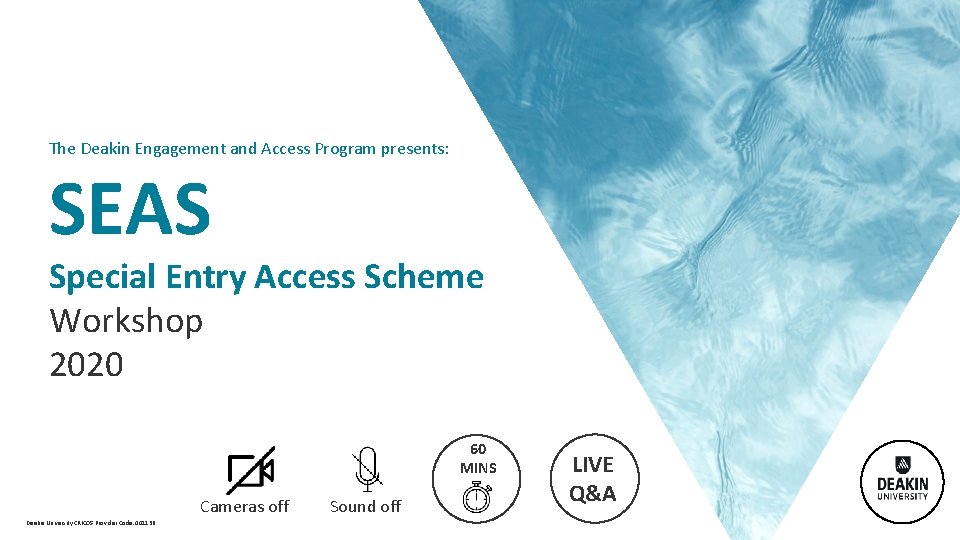  The Deakin Engagement and Access Program presents: SEAS Special Entry Access Scheme Workshop