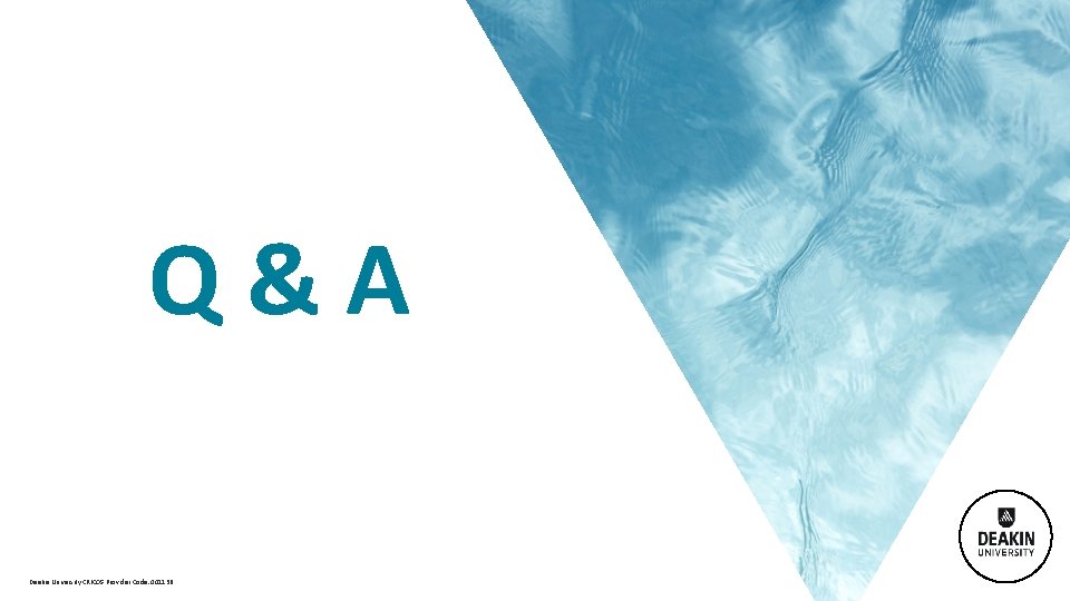  Q & A Deakin University CRICOS Provider Code: 00113 B 