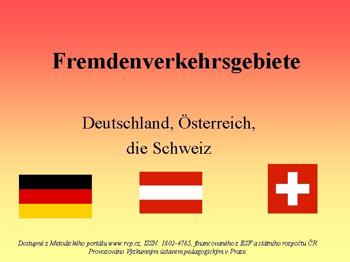 Fremdenverkehrsgebiete Deutschland, Österreich, die Schweiz Dostupné z Metodického portálu www. rvp. cz, ISSN: 1802