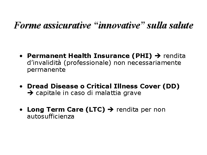 Forme assicurative “innovative” sulla salute • Permanent Health Insurance (PHI) rendita d’invalidità (professionale) non