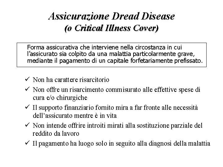 Assicurazione Dread Disease (o Critical Illness Cover) Forma assicurativa che interviene nella circostanza in