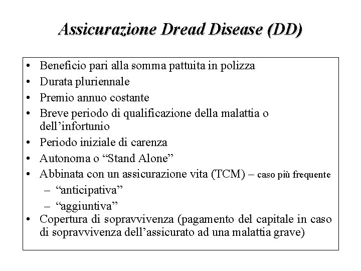 Assicurazione Dread Disease (DD) • • Beneficio pari alla somma pattuita in polizza Durata