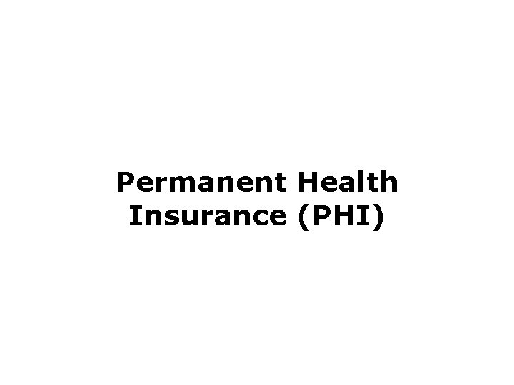Permanent Health Insurance (PHI) 