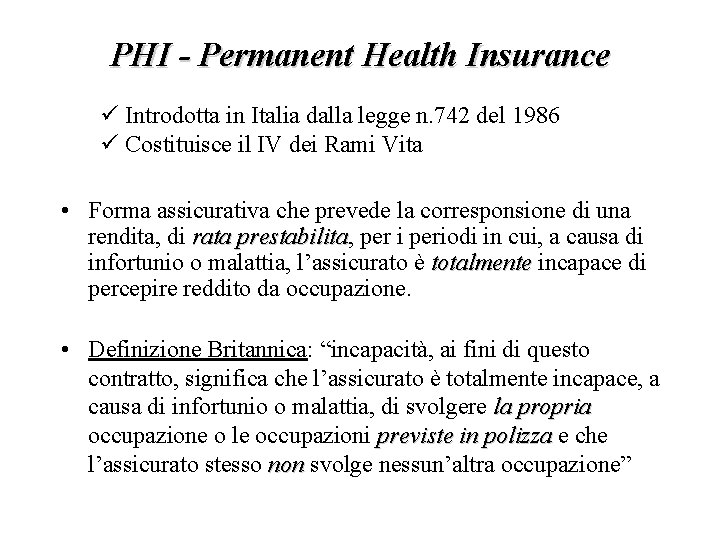 PHI - Permanent Health Insurance ü Introdotta in Italia dalla legge n. 742 del