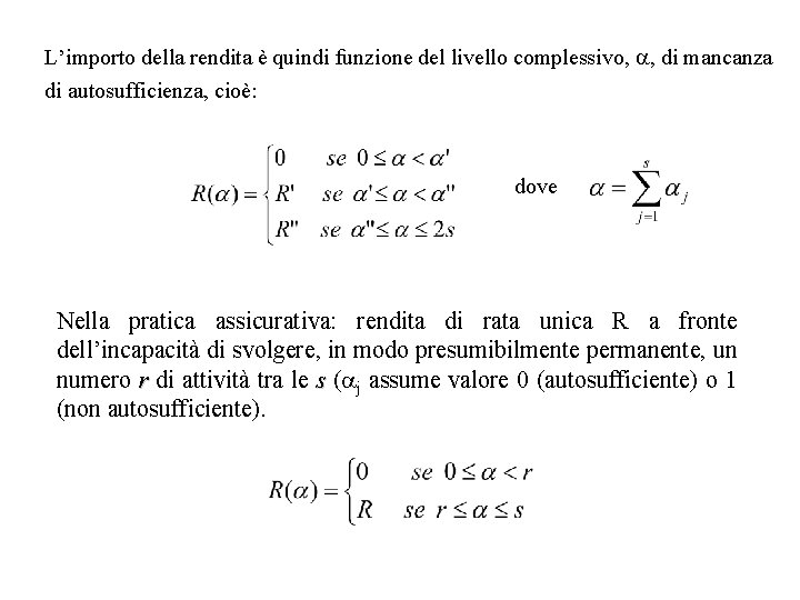 L’importo della rendita è quindi funzione del livello complessivo, , di mancanza di autosufficienza,
