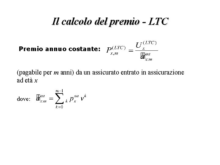 Il calcolo del premio - LTC Premio annuo costante: (pagabile per m anni) da