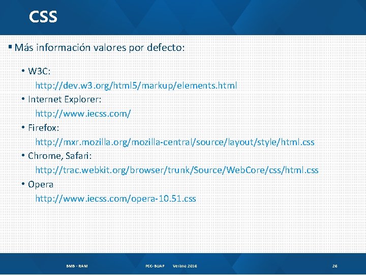 CSS § Más información valores por defecto: • W 3 C: http: //dev. w