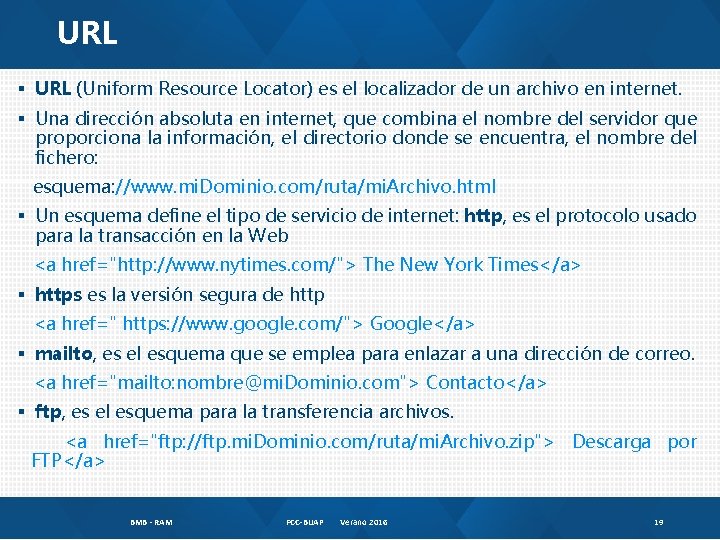 URL § URL (Uniform Resource Locator) es el localizador de un archivo en internet.