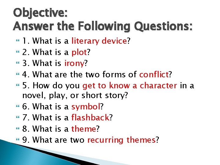 Objective: Answer the Following Questions: 1. What is a literary device? 2. What is