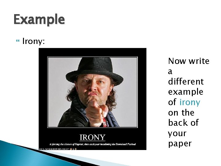 Example Irony: Now write a different example of irony on the back of your