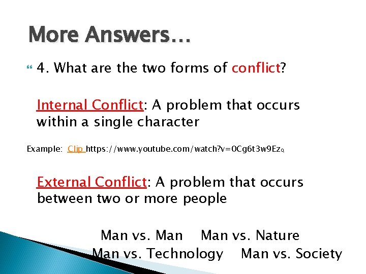 More Answers… 4. What are the two forms of conflict? Internal Conflict: A problem