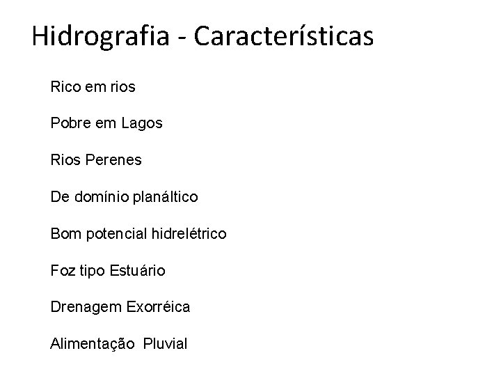 Hidrografia - Características Rico em rios Pobre em Lagos Rios Perenes De domínio planáltico