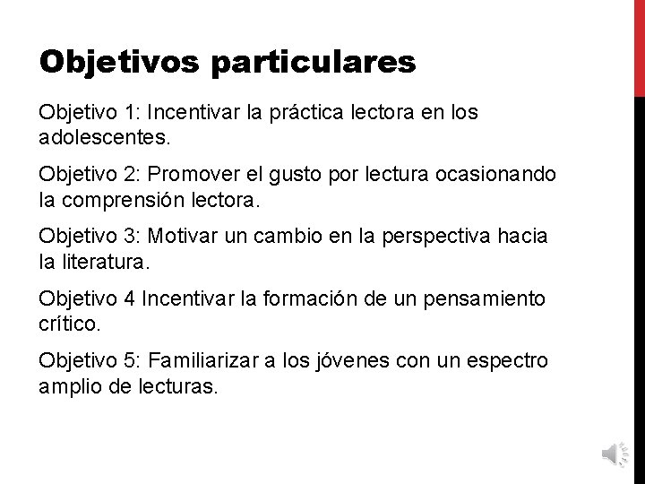 Objetivos particulares Objetivo 1: Incentivar la práctica lectora en los adolescentes. Objetivo 2: Promover