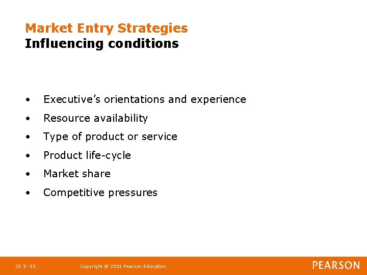 Market Entry Strategies Influencing conditions • Executive’s orientations and experience • Resource availability •