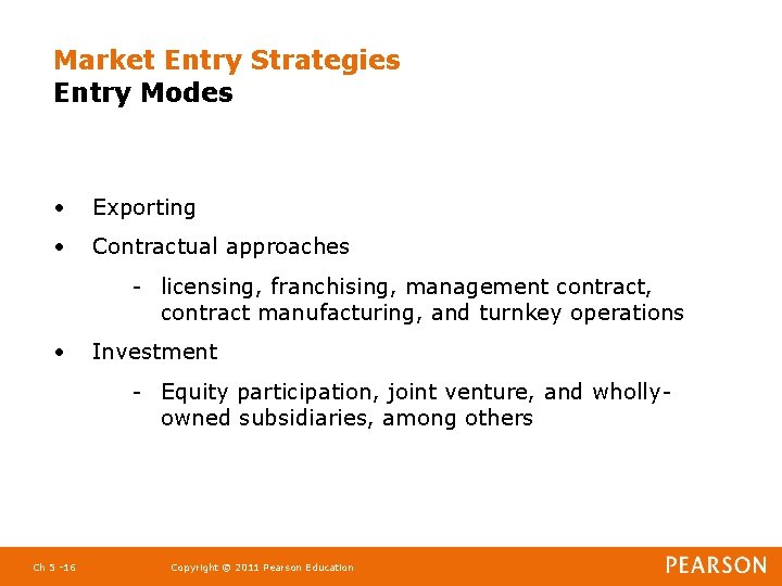 Market Entry Strategies Entry Modes • Exporting • Contractual approaches - licensing, franchising, management