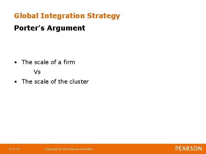 Global Integration Strategy Porter’s Argument • The scale of a firm Vs • The