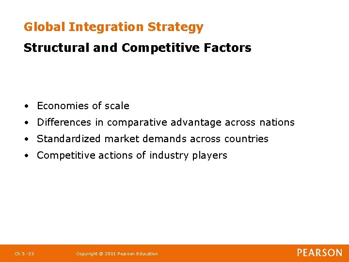 Global Integration Strategy Structural and Competitive Factors • Economies of scale • Differences in