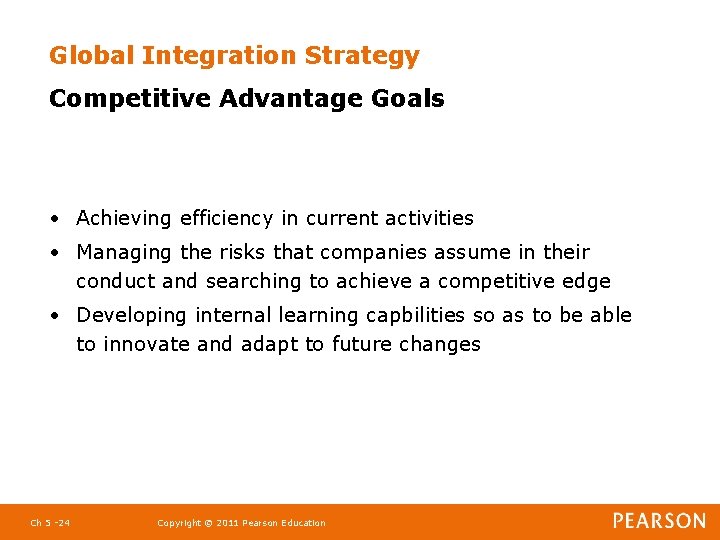 Global Integration Strategy Competitive Advantage Goals • Achieving efficiency in current activities • Managing