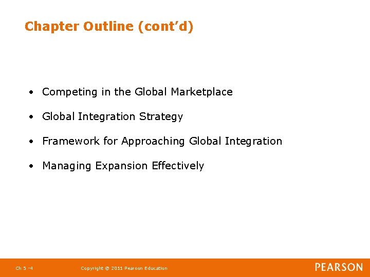 Chapter Outline (cont’d) • Competing in the Global Marketplace • Global Integration Strategy •