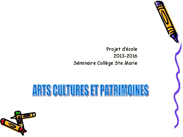 Projet d’école 2013 -2016 Séminaire Collège Ste Marie 