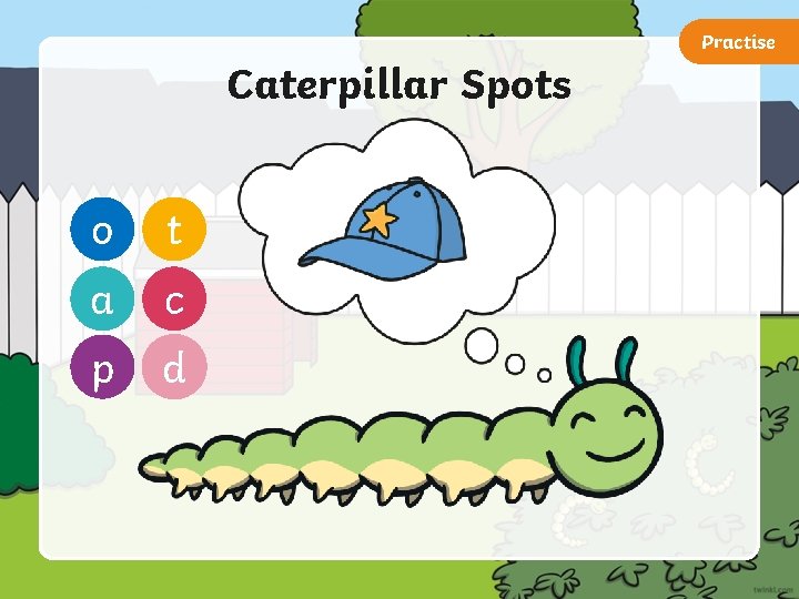 Practise Caterpillar Spots o t a c p d 