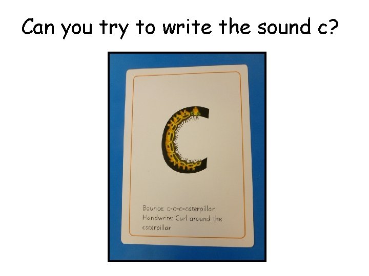 Can you try to write the sound c? 