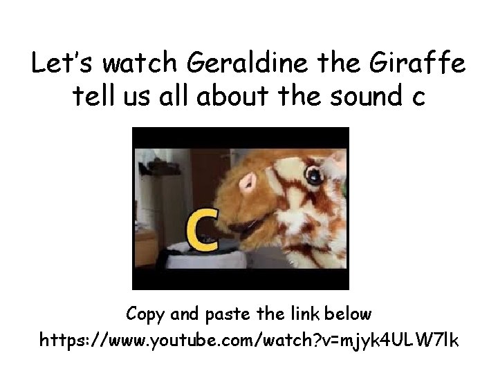 Let’s watch Geraldine the Giraffe tell us all about the sound c Copy and
