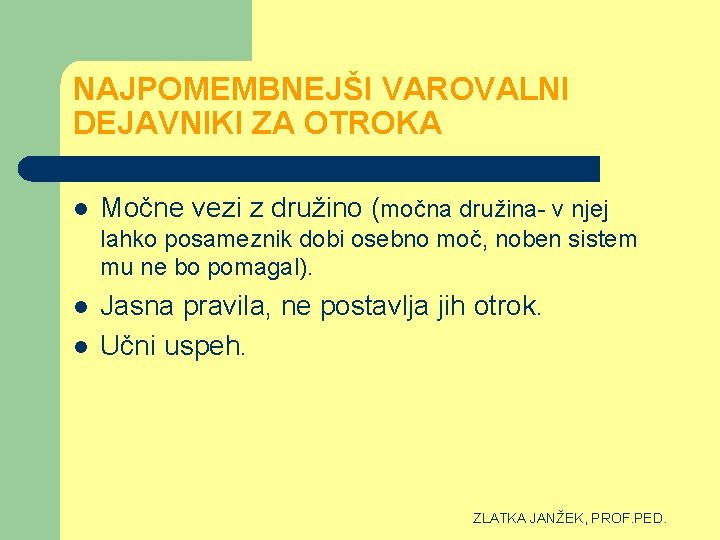 NAJPOMEMBNEJŠI VAROVALNI DEJAVNIKI ZA OTROKA l Močne vezi z družino (močna družina- v njej