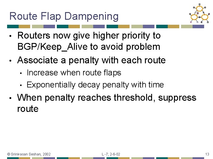 Route Flap Dampening Routers now give higher priority to BGP/Keep_Alive to avoid problem •