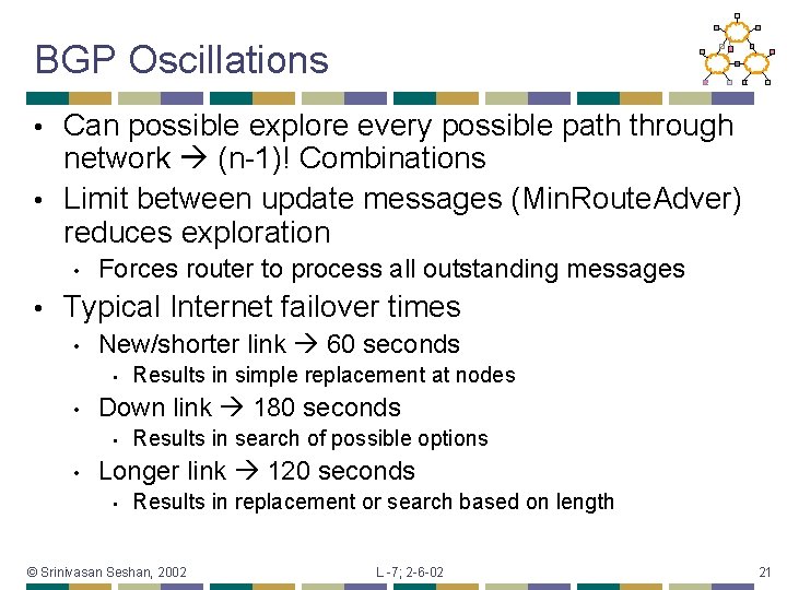 BGP Oscillations Can possible explore every possible path through network (n-1)! Combinations • Limit