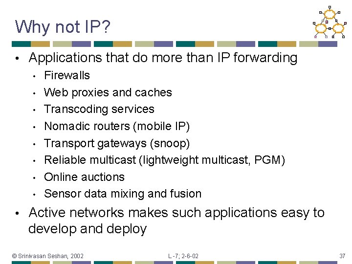 Why not IP? • Applications that do more than IP forwarding • • •