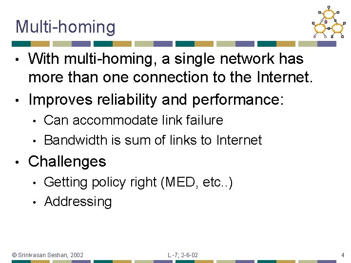 Multi-homing With multi-homing, a single network has more than one connection to the Internet.