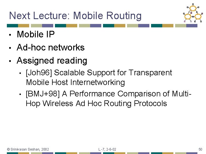 Next Lecture: Mobile Routing Mobile IP • Ad-hoc networks • Assigned reading • •