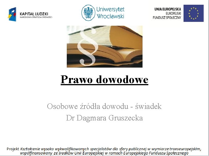 Prawo dowodowe Osobowe źródła dowodu - świadek Dr Dagmara Gruszecka 